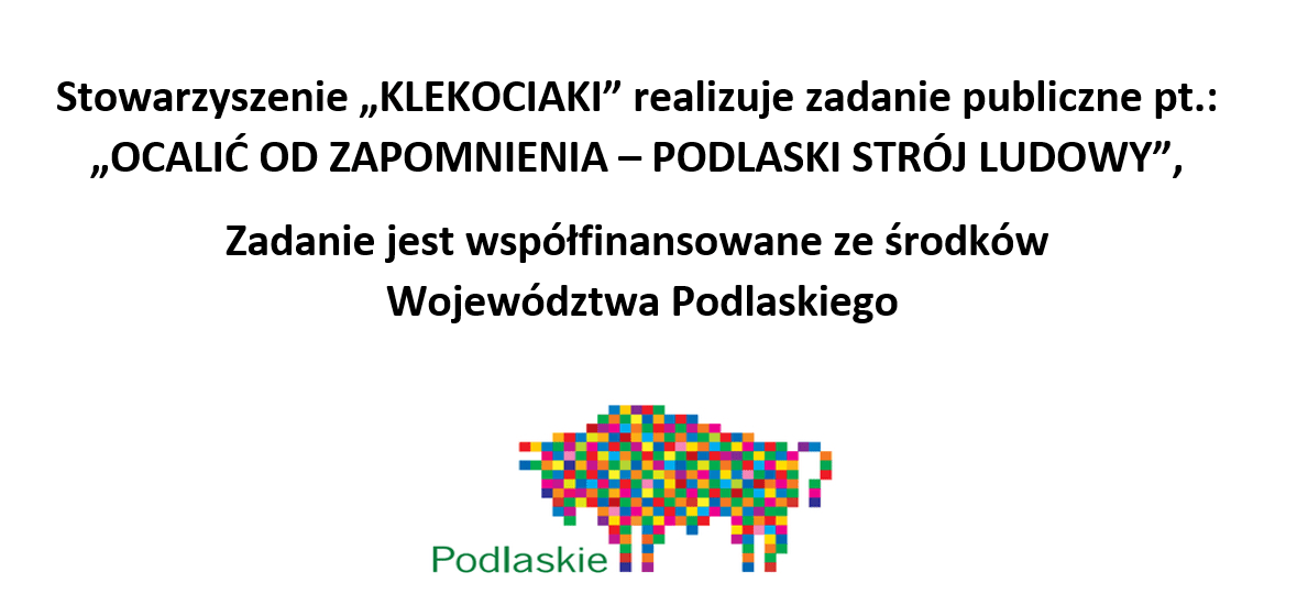 Realizacja zadania publicznego pt.: „OCALIĆ OD ZAPOMNIENIA – PODLASKI STRÓJ LUDOWY”